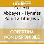 Collectif Abbayes - Hymnes Pour La Liturgie Des Heures (6 Cd) cd