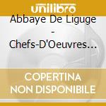 Abbaye De Liguge - Chefs-D'Oeuvres Gregoriens A Liguge (2 Cd) cd