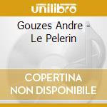 Gouzes Andre - Le Pelerin cd