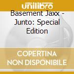 Basement Jaxx - Junto: Special Edition cd