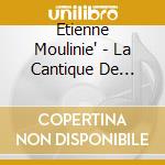 Etienne Moulinie' - La Cantique De Moyse, Mottetti E Cantici cd musicale di Etienne Moulinie'