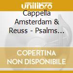 Cappella Amsterdam & Reuss - Psalms & Magnificat cd musicale di Cappella Amsterdam & Reuss