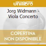 Jorg Widmann - Viola Concerto cd musicale di Jorg Widmann