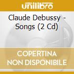 Claude Debussy - Songs (2 Cd) cd