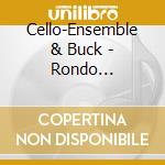Cello-Ensemble & Buck - Rondo Violoncello cd musicale di Violoncello Rondo