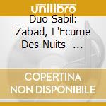 Duo Sabil: Zabad, L'Ecume Des Nuits - Zabad, Twilight Tide cd musicale di Duo Sabil: Zabad, L'Ecume Des Nuits