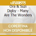 Ora & Suzi Digby - Many Are The Wonders cd musicale di Ora & Suzi Digby