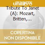 Tribute To Janet (A): Mozart, Britten, Knussen, Francaix cd musicale di Benjamin Britten Oboe Quartet