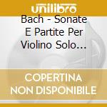 Bach - Sonate E Partite Per Violino Solo (bwv 1001-1006) (2 Cd) cd musicale di Bach