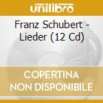 Franz Schubert - Lieder (12 Cd) cd