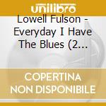 Lowell Fulson - Everyday I Have The Blues (2 Cd) cd