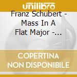 Franz Schubert - Mass In A Flat Major - Orchestre Des Champs Elysees cd musicale di Franz Schubert