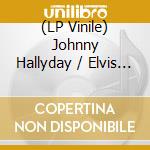 (LP Vinile) Johnny Hallyday / Elvis Presley - When We Were Kings (2 Lp)