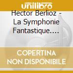 Hector Berlioz - La Symphonie Fantastique. Ouve cd