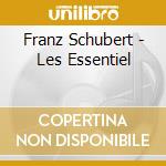 Franz Schubert - Les Essentiel cd musicale di Franz Schubert