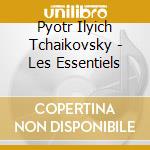 Pyotr Ilyich Tchaikovsky - Les Essentiels