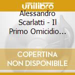 Alessandro Scarlatti - Il Primo Omicidio (2 Cd)