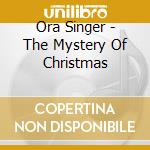 Ora Singer - The Mystery Of Christmas cd musicale di Ora Singer