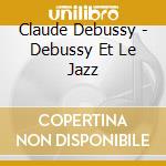 Claude Debussy - Debussy Et Le Jazz cd