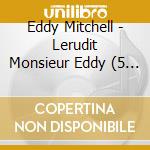 Eddy Mitchell - Lerudit Monsieur Eddy (5 Cd) cd