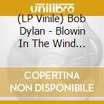 (LP Vinile) Bob Dylan - Blowin In The Wind (2 Lp) lp vinile di Bob Dylan