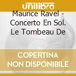 Maurice Ravel - Concerto En Sol. Le Tombeau De cd