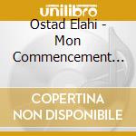 Ostad Elahi - Mon Commencement Et Ma Fin cd