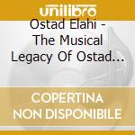 Ostad Elahi - The Musical Legacy Of Ostad Elahi cd