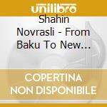 Shahin Novrasli - From Baku To New York Ciy cd