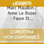 Marc Mauillon / Anne Le Bozec - Faure Et Ses Poetes cd musicale