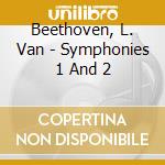 Beethoven, L. Van - Symphonies 1 And 2 cd musicale