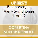 Beethoven, L. Van - Symphonies 1 And 2 cd
