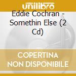Eddie Cochran - Somethin Else (2 Cd) cd musicale