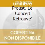 Proust, Le Concert Retrouve' cd