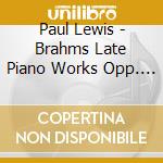 Paul Lewis - Brahms Late Piano Works Opp. 116-11 cd