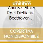 Andreas Staier Roel Dieltiens - Beethoven Cello Sonatas Op. 102 - B cd musicale