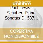 Paul Lewis - Schubert Piano Sonatas D. 537 568 & cd musicale