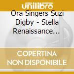 Ora Singers Suzi Digby - Stella Renaissance Gems And Their R cd