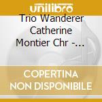 Trio Wanderer Catherine Montier Chr - Cesar Franck Violin Sonata Piano Tr cd musicale