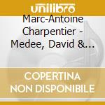 Marc-Antoine Charpentier - Medee, David & Jonathas cd