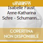 Isabelle Faust Anne-Katharina Schre - Schumann Piano Quartet - Piano Quin cd
