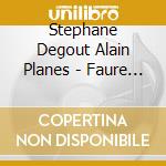 Stephane Degout Alain Planes - Faure La Bonne Chanson cd