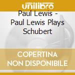 Paul Lewis - Paul Lewis Plays Schubert cd musicale