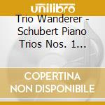Trio Wanderer - Schubert Piano Trios Nos. 1 & 2 Not cd