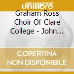 Graham Ross Choir Of Clare College - John Rutter A Clare College Celebra cd
