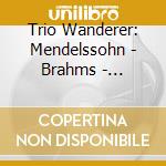 Trio Wanderer: Mendelssohn - Brahms - Schumann cd