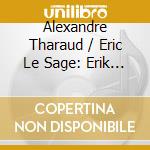 Alexandre Tharaud / Eric Le Sage: Erik Satie - Avant-Dernieres Pensees (2Cd) cd