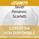 Javier Perianes: Scarlatti cd