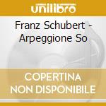 Franz Schubert - Arpeggione So cd