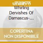 Whirling Dervishes Of Damascus- Ensemble Al Kindi/shaykh Hamza Shakkur, Voce (2 Cd) cd